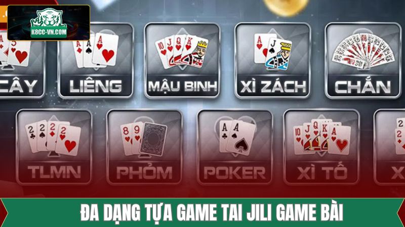 Jilli Game Bài - Sân Chơi Lý Tưởng Tại K8CC Nổi Tiếng 4 Những sản phẩm giải trí đặc biệt có tại sân chơi
