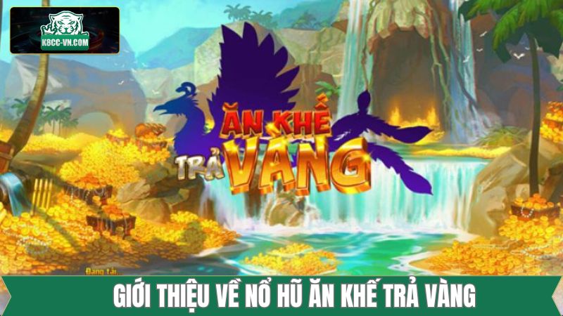 Nổ Hũ Ăn Khế Trả Vàng - Siêu Phẩm Đổi Thưởng Thú Vị Tại K8cc 2 Khái quát về siêu phẩm nổ hũ ăn khách nhất