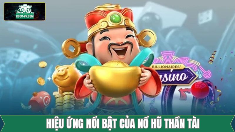Nổ Hũ Thần Tài - Cơ Hội Săn Jackpot Cực Khủng Tại K8CC 3 Hiệu ứng chân thực, tăng cảm giác hồi hộp