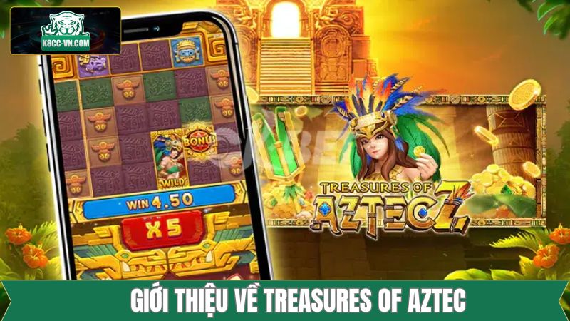 Treasures Of Aztec - Truy Tìm Kho Báu Đặc Biệt Cùng Với K8cc 2 Tìm hiểu những nét cơ bản của kho báu Aztec